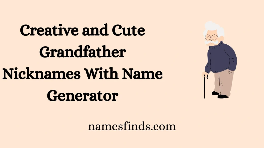 Creative and Cute Grandfather Nicknames With Name Generator