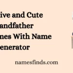 Creative and Cute Grandfather Nicknames With Name Generator