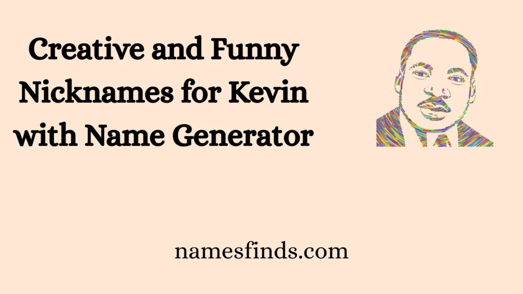 Creative and Funny Nicknames for Kevin with Name Generator