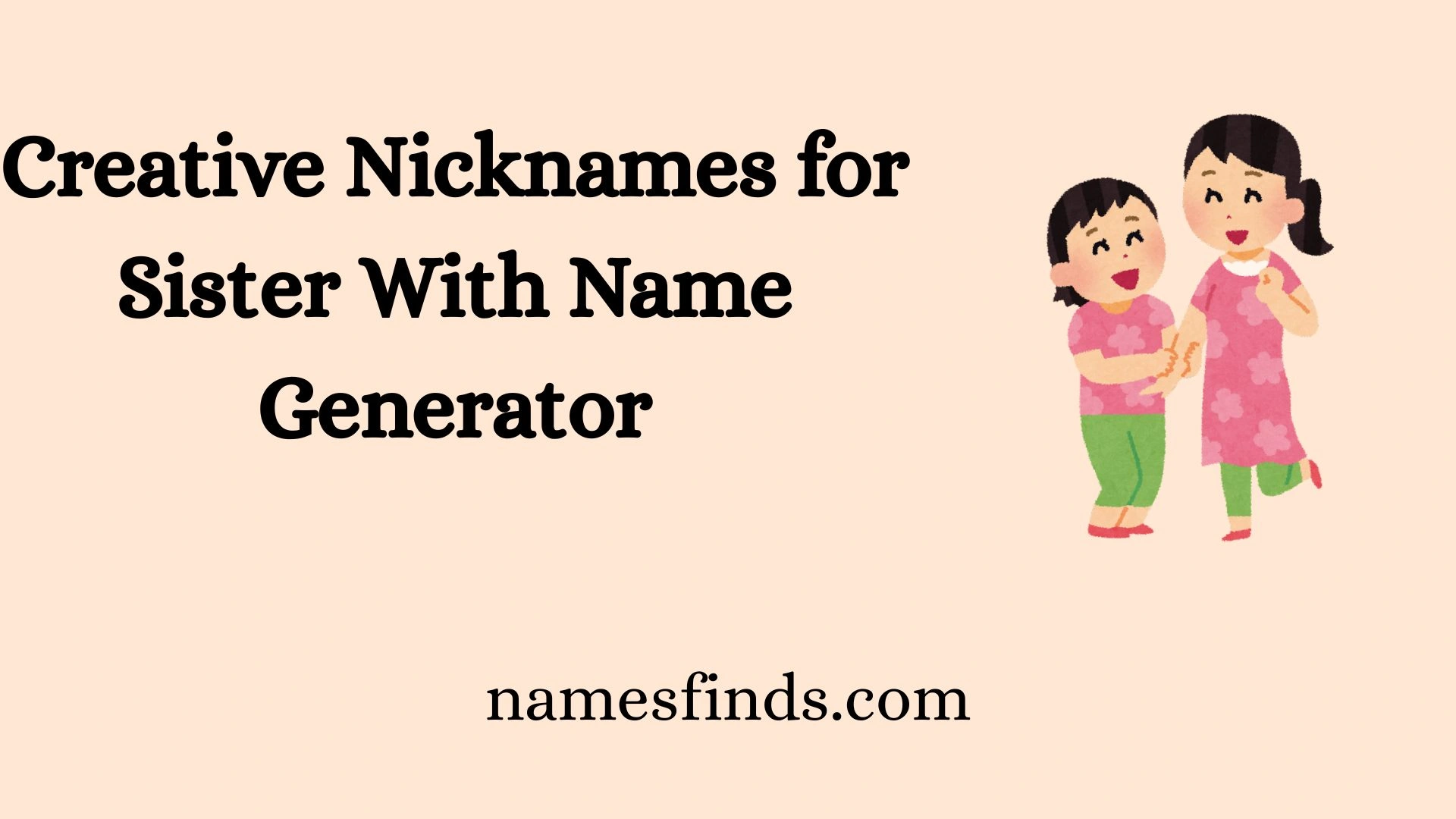 Creative Nicknames for Sister With Name Generator