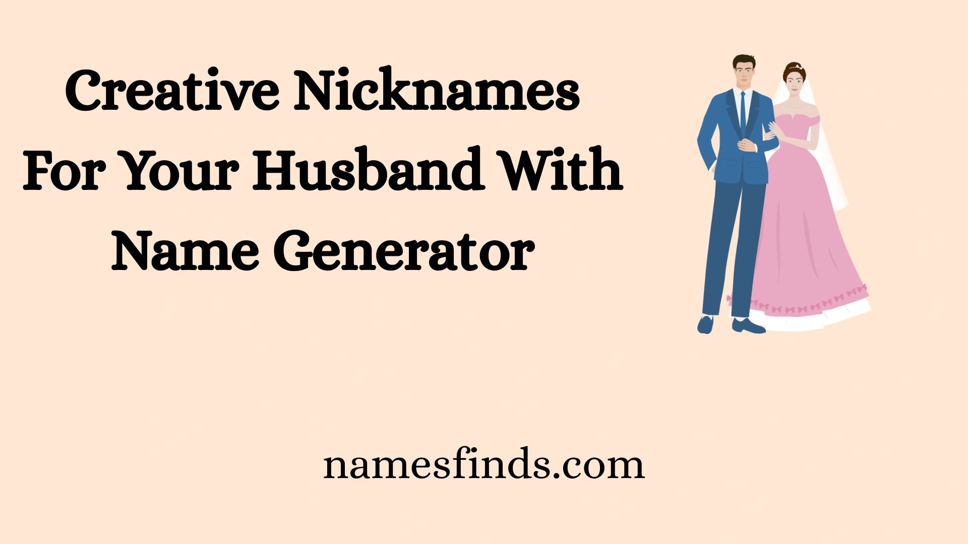 Creative Nicknames For Your Husband With Name Generator