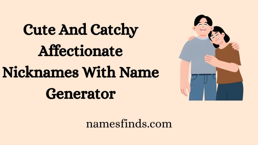 Cute And Catchy Affectionate Nicknames With Name Generator