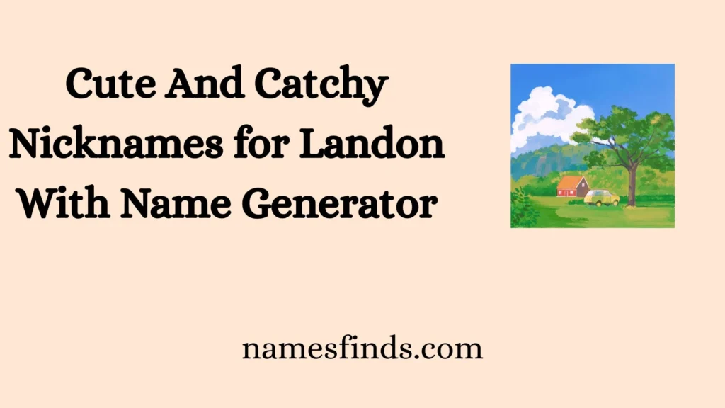 Cute And Catchy Nicknames for Landon With Name Generator