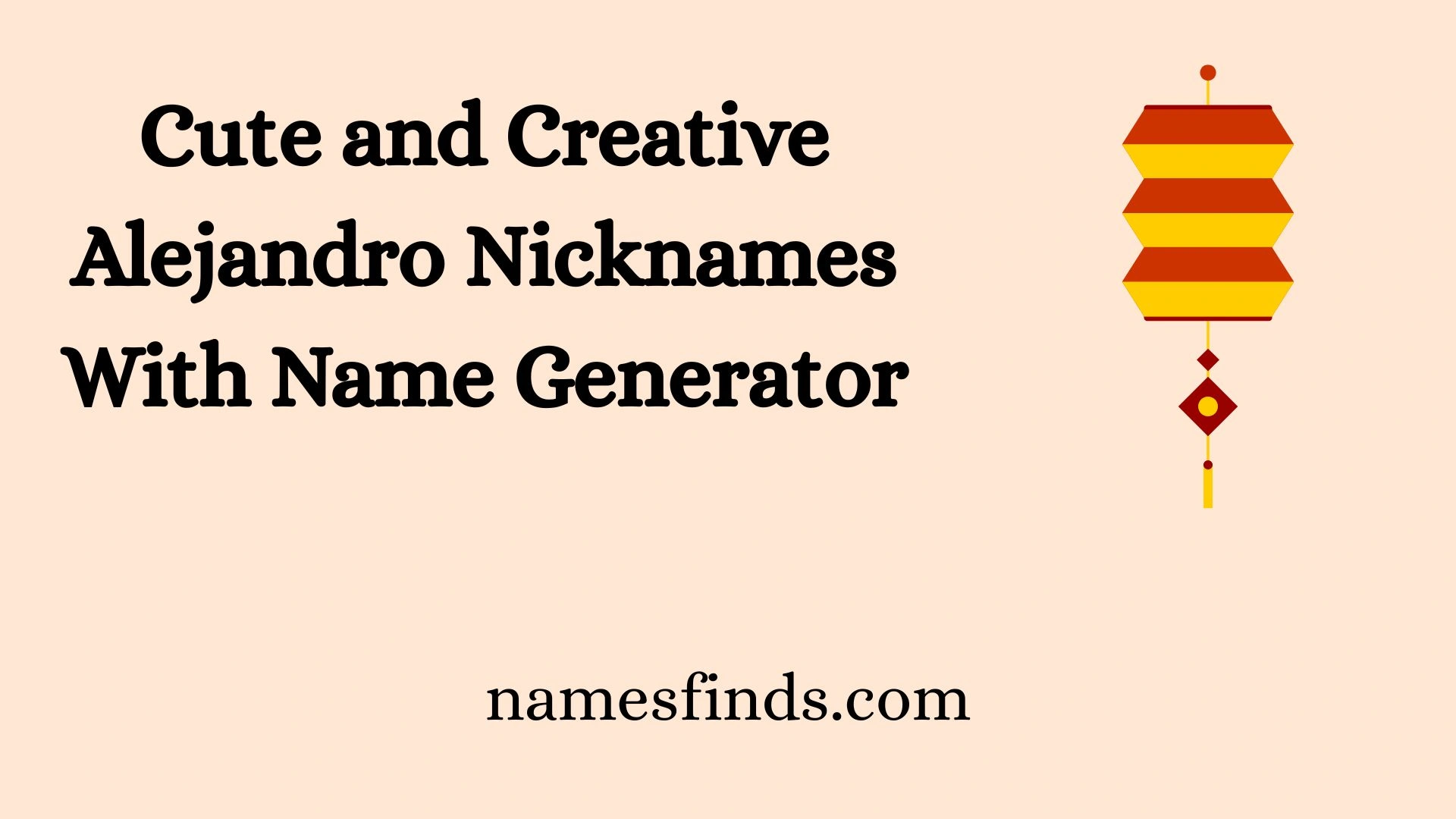 Cute and Creative Alejandro Nicknames With Name Generator