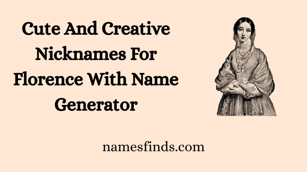 Cute And Creative Nicknames For Florence With Name Generator