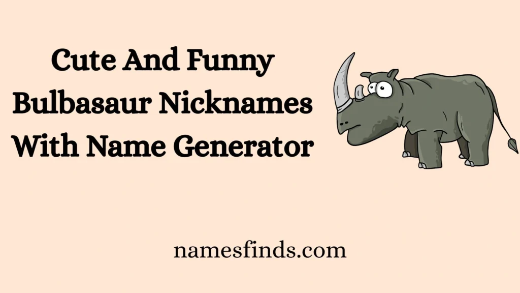 Cute And Funny Bulbasaur Nicknames With Name Generator