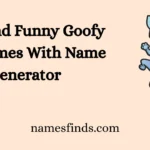 Cute And Funny Goofy Nicknames With Name Generator