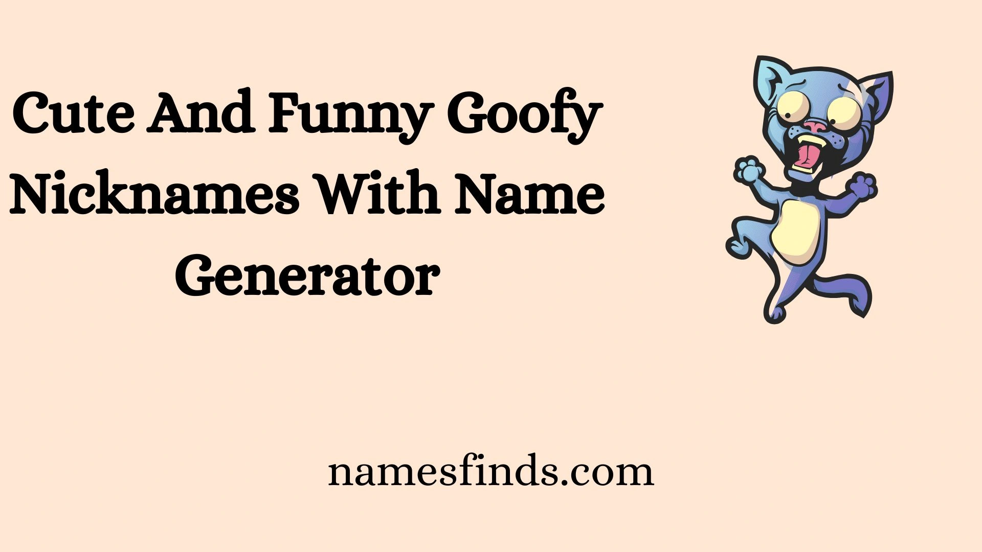 Cute And Funny Goofy Nicknames With Name Generator