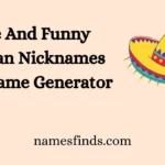 Cute And Funny Mexican Nicknames With Name Generator