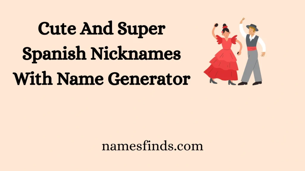 Cute And Super Spanish Nicknames With Name Generator