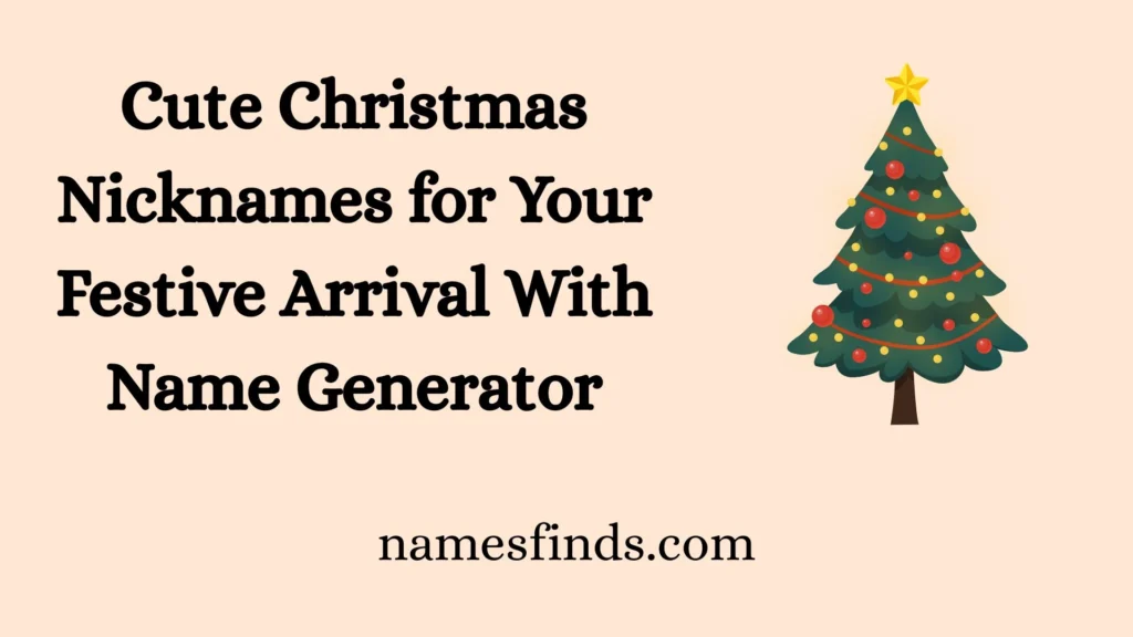 Cute Christmas Nicknames for Your Festive Arrival With Name Generator