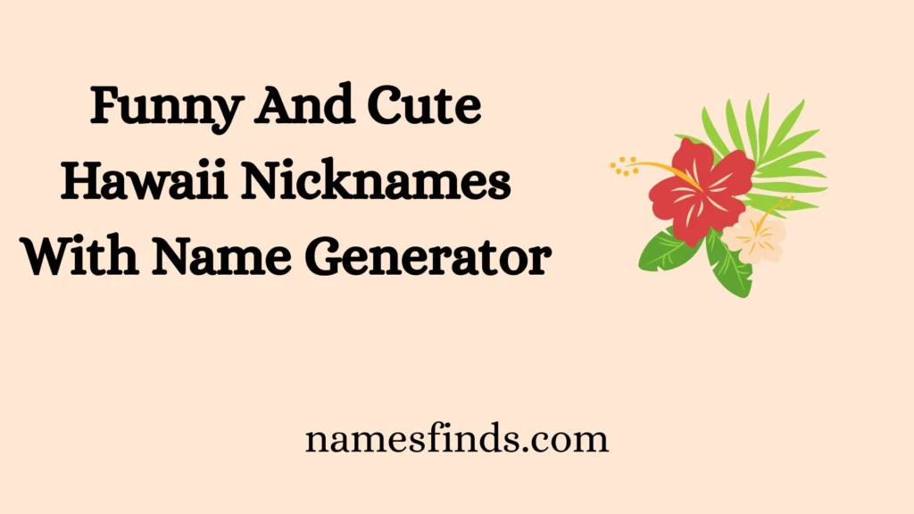 Funny And Cute Hawaii Nicknames With Name Generator