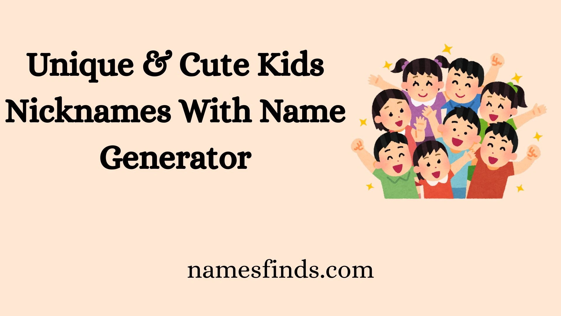 Unique & Cute Kids Nicknames With Name Generator